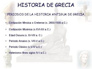 HISTORIA DE GRECIA PERIODOS DE LA HISTORIA ANTIGUA