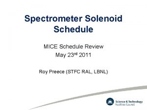 Spectrometer Solenoid Schedule MICE Schedule Review May 23