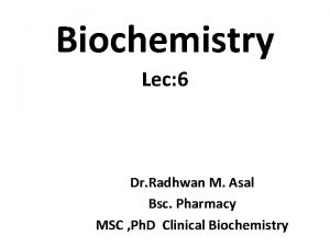 Biochemistry Lec 6 Dr Radhwan M Asal Bsc