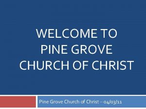 WELCOME TO PINE GROVE CHURCH OF CHRIST Pine