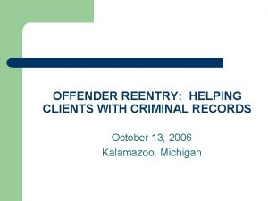 OFFENDER REENTRY HELPING CLIENTS WITH CRIMINAL RECORDS October