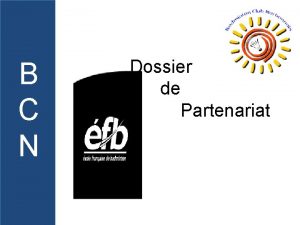 B C N Dossier de Partenariat 1 Le