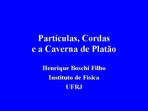 Partculas Cordas e a Caverna de Plato Henrique