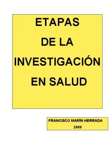 ETAPAS DE LA INVESTIGACIN EN SALUD FRANCISCO MARN