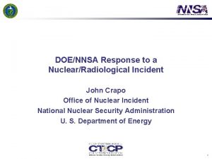 DOENNSA Response to a NuclearRadiological Incident John Crapo