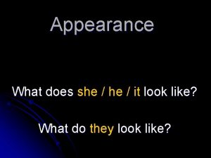 Appearance What does she it look like What