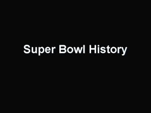Super Bowl History Super bowl is the largest