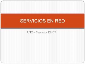 SERVICIOS EN RED UT 2 Servicios DHCP 1