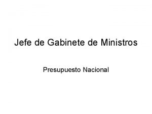 Jefe de Gabinete de Ministros Presupuesto Nacional Caractersticas