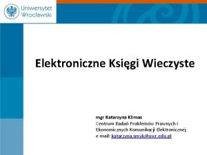 Elektroniczne Ksigi Wieczyste mgr Katarzyna Klimas Centrum Bada