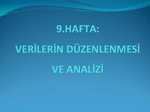 9 HAFTA VERLERN DZENLENMES VE ANALZ VERLER ELDEN