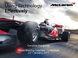 Using Technology Effectively Caroline Hargrove World Rowing Coaches