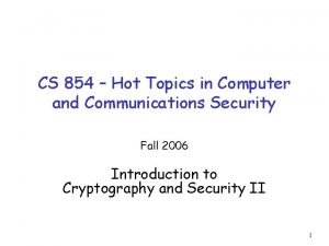 CS 854 Hot Topics in Computer and Communications