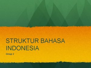 STRUKTUR BAHASA INDONESIA Group 2 KALIMAT MAJEMUK SETARA
