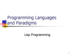 Programming Languages and Paradigms Lisp Programming 1 Brief