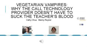 VEGETARIAN VAMPIRES WHY THE CALL TECHNOLOGY PROVIDER DOESNT