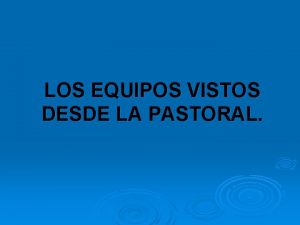 LOS EQUIPOS VISTOS DESDE LA PASTORAL La Iglesia