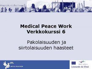 Medical Peace Work Verkkokurssi 6 Pakolaisuuden ja siirtolaisuuden