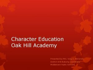 Character Education Oak Hill Academy Presented by Mrs