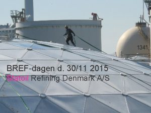 BREFdagen d 3011 2015 Statoil Refining Denmark AS