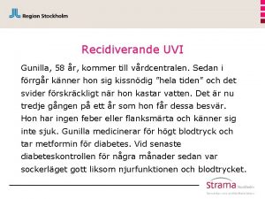 Recidiverande UVI Gunilla 58 r kommer till vrdcentralen