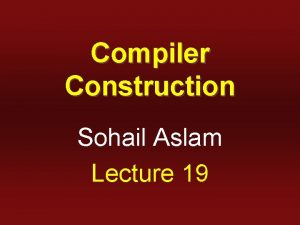 Compiler Construction Sohail Aslam Lecture 19 LL1 Table