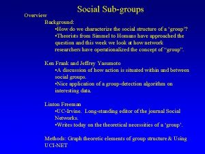 Social Subgroups Overview Background How do we characterize