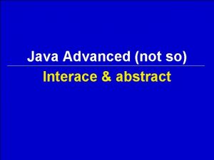 Java Advanced not so Interace abstract Interface interface