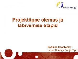 Projektppe olemus ja lbiviimise etapid Esitluse koostasid Laine