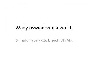 Wady owiadczenia woli II Dr hab Fryderyk Zoll