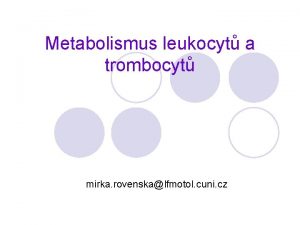 Metabolismus leukocyt a trombocyt mirka rovenskalfmotol cuni cz