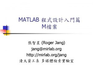 MATLAB M Roger Jang jangmirlab org http mirlab