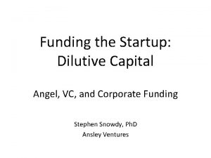 Funding the Startup Dilutive Capital Angel VC and