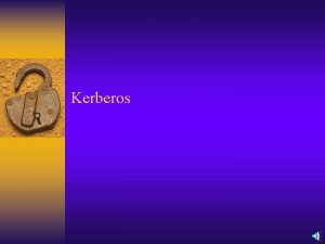 Kerberos Kerberos Kerberos was a 3 headed dog