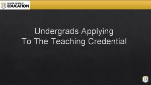 Undergrads Applying To The Teaching Credential Agenda What