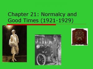 Chapter 21 Normalcy and Good Times 1921 1929