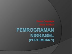 Dosen Pengampu Imam Bukhari PEMROGRAMAN NIRKABEL PERTEMUAN 1