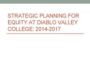STRATEGIC PLANNING FOR EQUITY AT DIABLO VALLEY COLLEGE
