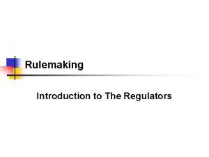 Rulemaking Introduction to The Regulators Jargon Alert n