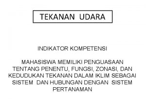 TEKANAN UDARA INDIKATOR KOMPETENSI MAHASISWA MEMILIKI PENGUASAAN TENTANG