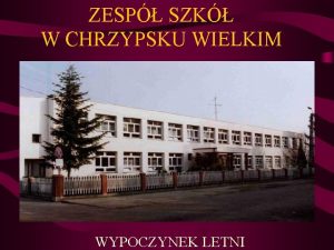 ZESP SZK W CHRZYPSKU WIELKIM WYPOCZYNEK LETNI Chrzypsko