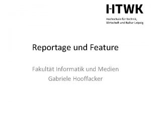 Reportage und Feature Fakultt Informatik und Medien Gabriele