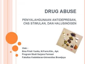 DRUG ABUSE PENYALAHGUNAAN ANTIDEPRESAN CNS STIMULAN DAN HALUSINOGEN