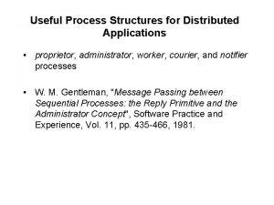 Useful Process Structures for Distributed Applications proprietor administrator