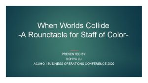 When Worlds Collide A Roundtable for Staff of