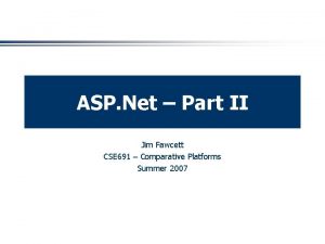 ASP Net Part II Jim Fawcett CSE 691