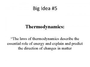 Big Idea 5 Thermodynamics The laws of thermodynamics
