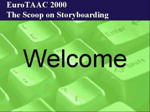 Euro TAAC 2000 The Scoop on Storyboarding Welcome