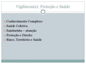 Vigilncias Proteo e Sade Conhecimento Complexo Sade Coletiva