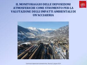 IL MONITORAGGIO DELLE DEPOSIZIONI ATMOSFERICHE COME STRUMENTO PER